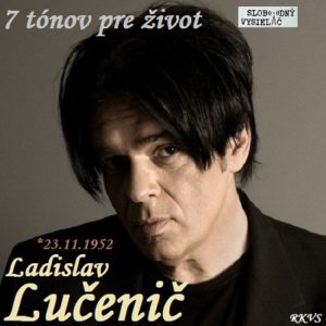 7 tónov pre život…Ladislav Lučenič