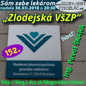 Sám sebe lekárom 152 (Prečo sa odpojiť od (slovenského) zdravotníctva?“ (3. časť: „Zlodejská Všeobecná zdravotná poisťovňa))