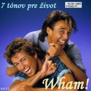 7 tónov pre život…Wham!