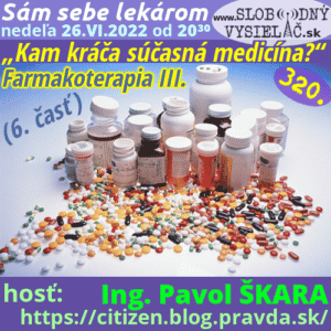 Sám sebe lekárom 320 (Kam kráča súčasná medicína ?) 6. časť: „Farmakoterapia III.“ (repríza)